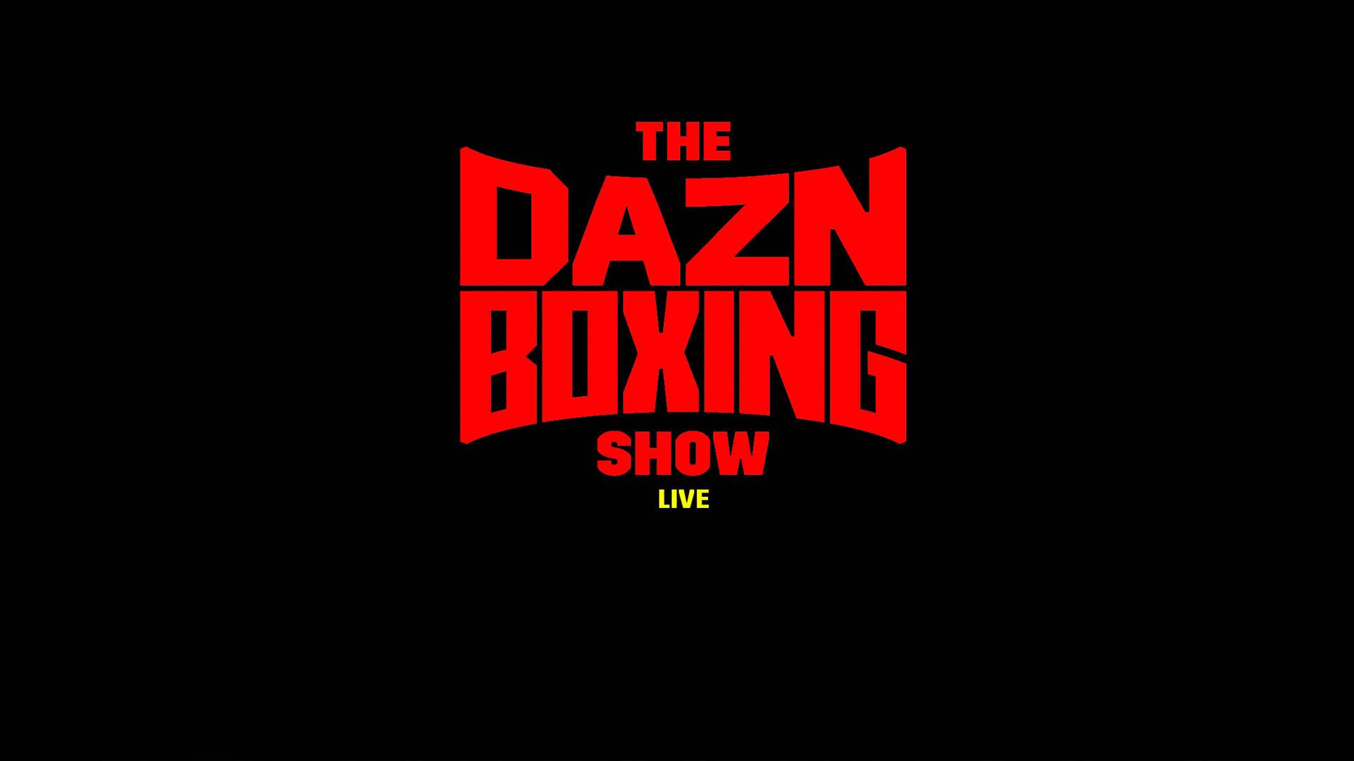 Watch The DAZN Boxing Show LIVE Live Stream | DAZN AO